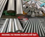 INCONEL 718 TRONG NGÀNH CHẾ TẠO.jpg